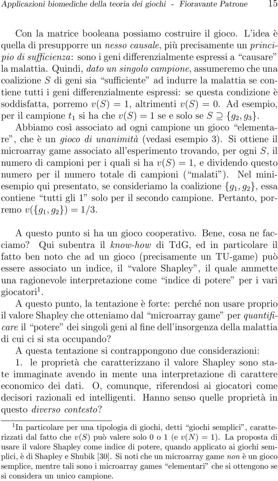 Quindi, dato un singolo campione, assumeremo che una coalizione S di geni sia sufficiente ad indurre la malattia se contiene tutti i geni differenzialmente espressi: se questa condizione è