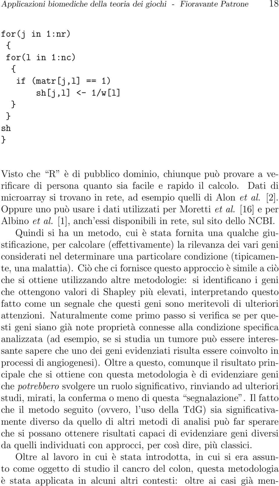 Oppure uno può usare i dati utilizzati per Moretti et al. [16] e per Albino et al. [1], anch essi disponibili in rete, sul sito dello NCBI.