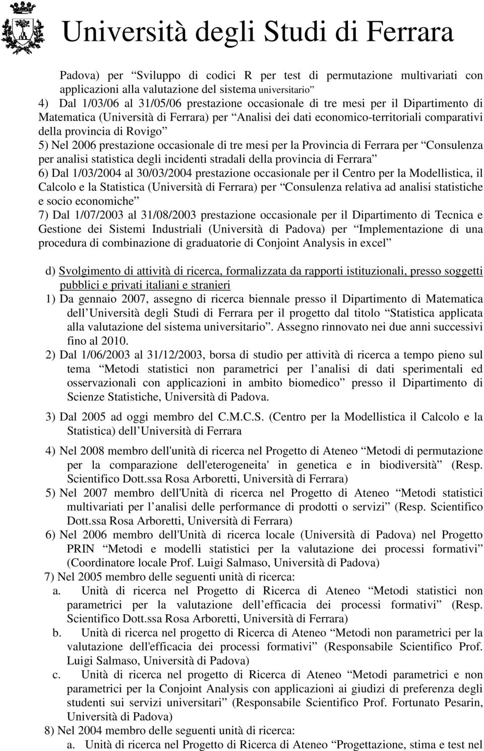 Provincia di Ferrara per Consulenza per analisi statistica degli incidenti stradali della provincia di Ferrara 6) Dal 1/03/2004 al 30/03/2004 prestazione occasionale per il Centro per la