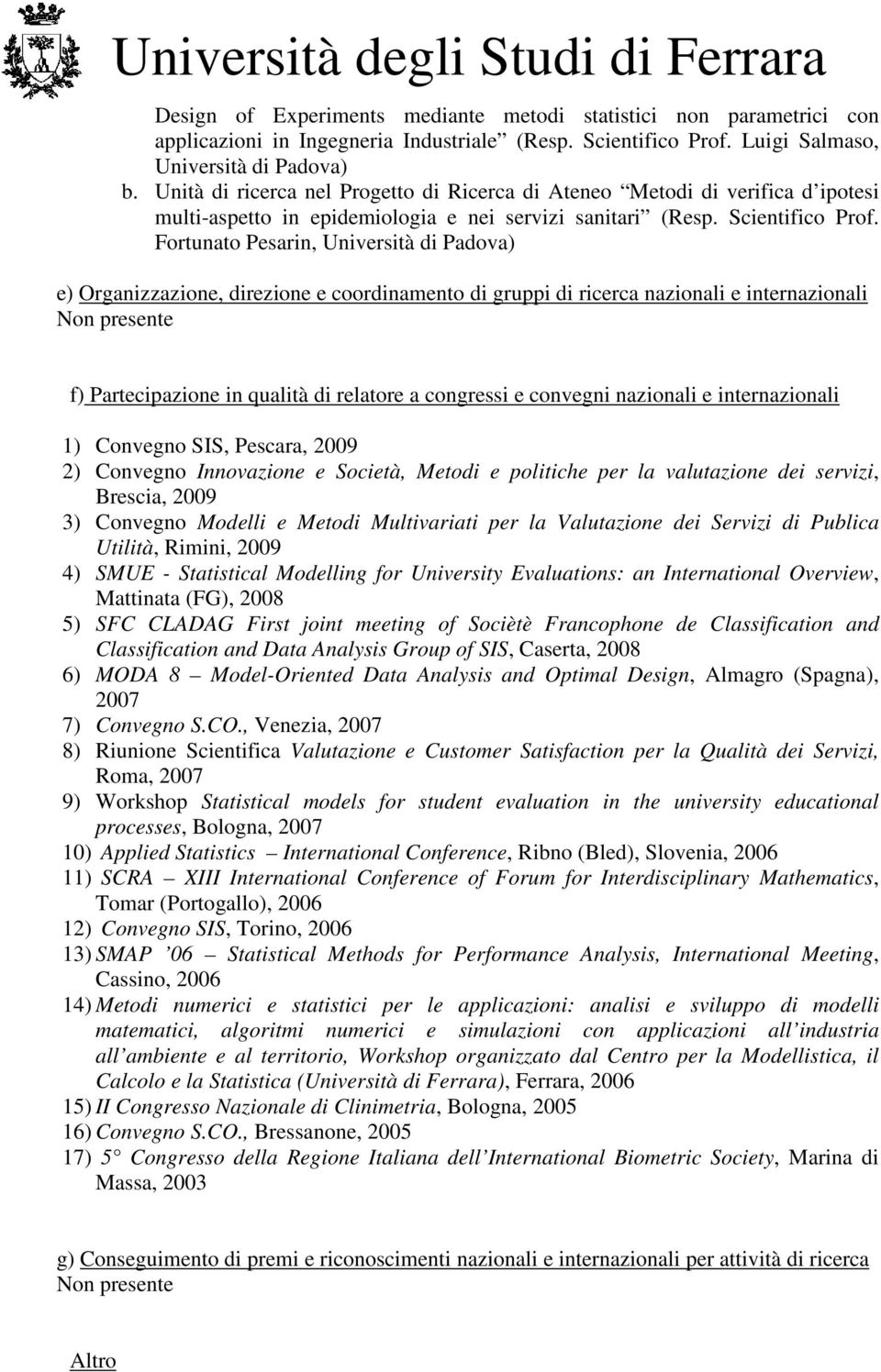 Fortunato Pesarin, Università di Padova) e) Organizzazione, direzione e coordinamento di gruppi di ricerca nazionali e internazionali Non presente f) Partecipazione in qualità di relatore a congressi