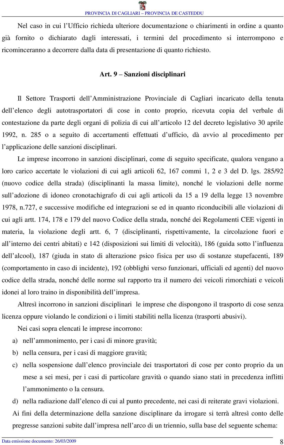 9 Sanzioni disciplinari Il Settore Trasporti dell Amministrazione Provinciale di Cagliari incaricato della tenuta dell elenco degli autotrasportatori di cose in conto proprio, ricevuta copia del