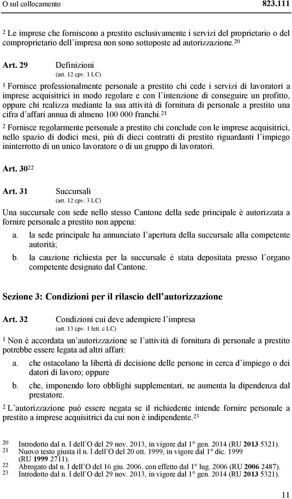 1 LC) 1 Fornisce professionalmente personale a prestito chi cede i servizi di lavoratori a imprese acquisitrici in modo regolare e con l intenzione di conseguire un profitto, oppure chi realizza