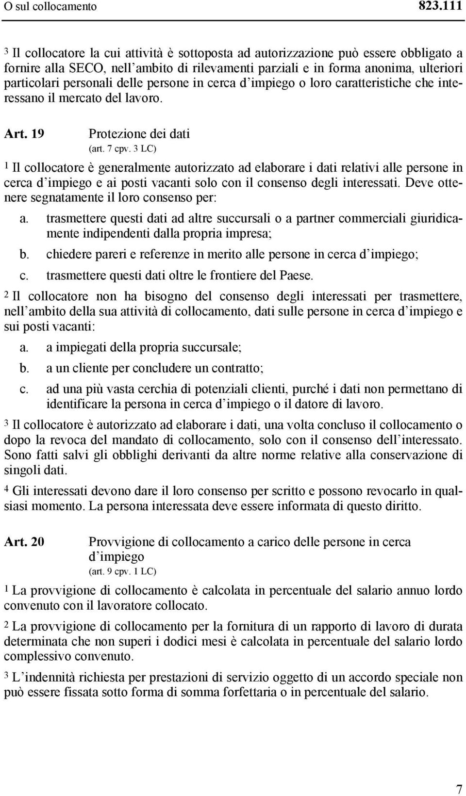 delle persone in cerca d impiego o loro caratteristiche che interessano il mercato del lavoro. Art. 19 Protezione dei dati (art. 7 cpv.