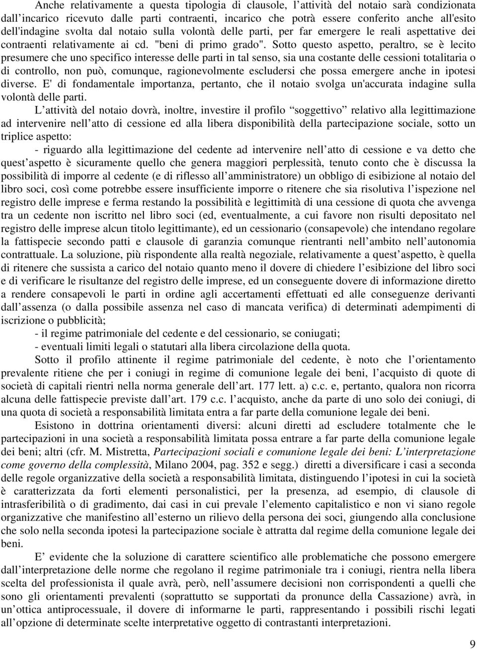 Sotto questo aspetto, peraltro, se è lecito presumere che uno specifico interesse delle parti in tal senso, sia una costante delle cessioni totalitaria o di controllo, non può, comunque,