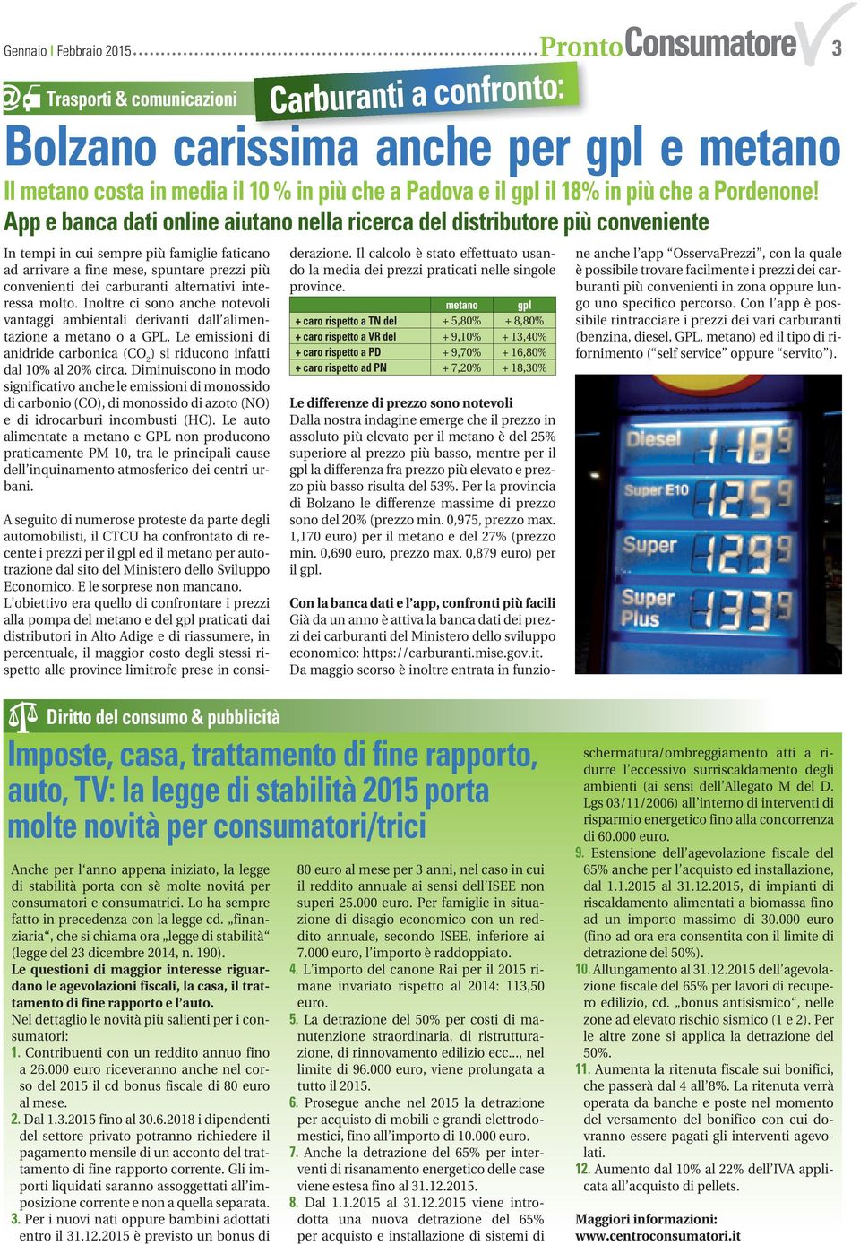 alternativi interessa molto. Inoltre ci sono anche notevoli vantaggi ambientali derivanti dall alimentazione a metano o a GPL.