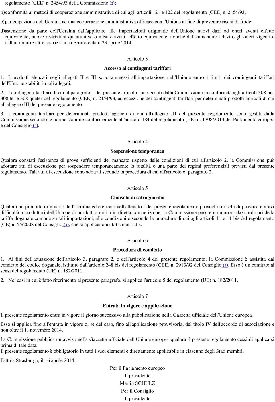 importazioni originarie dell'unione nuovi dazi od oneri aventi effetto equivalente, nuove restrizioni quantitative o misure aventi effetto equivalente, nonché dall'aumentare i dazi o gli oneri