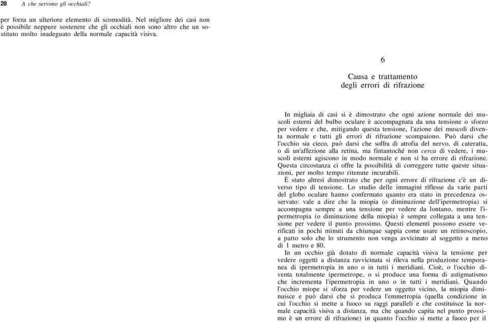 6 Causa e trattamento degli errori di rifrazione In migliaia di casi si è dimostrato che ogni azione normale dei muscoli esterni del bulbo oculare è accompagnata da una tensione o sforzo per vedere e