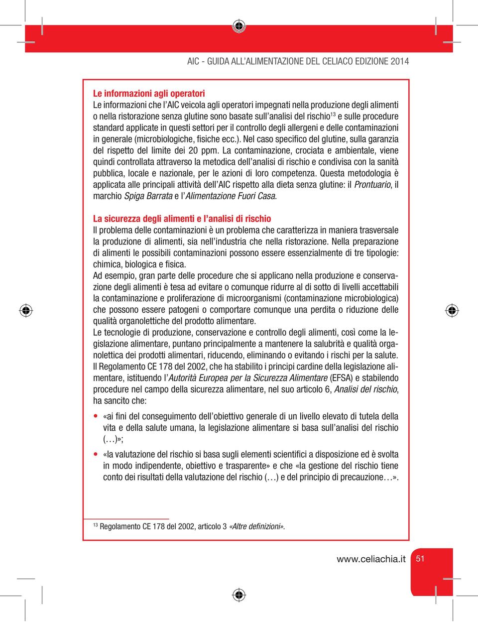 fisiche ecc.). Nel caso specifico del glutine, sulla garanzia del rispetto del limite dei 20 ppm.