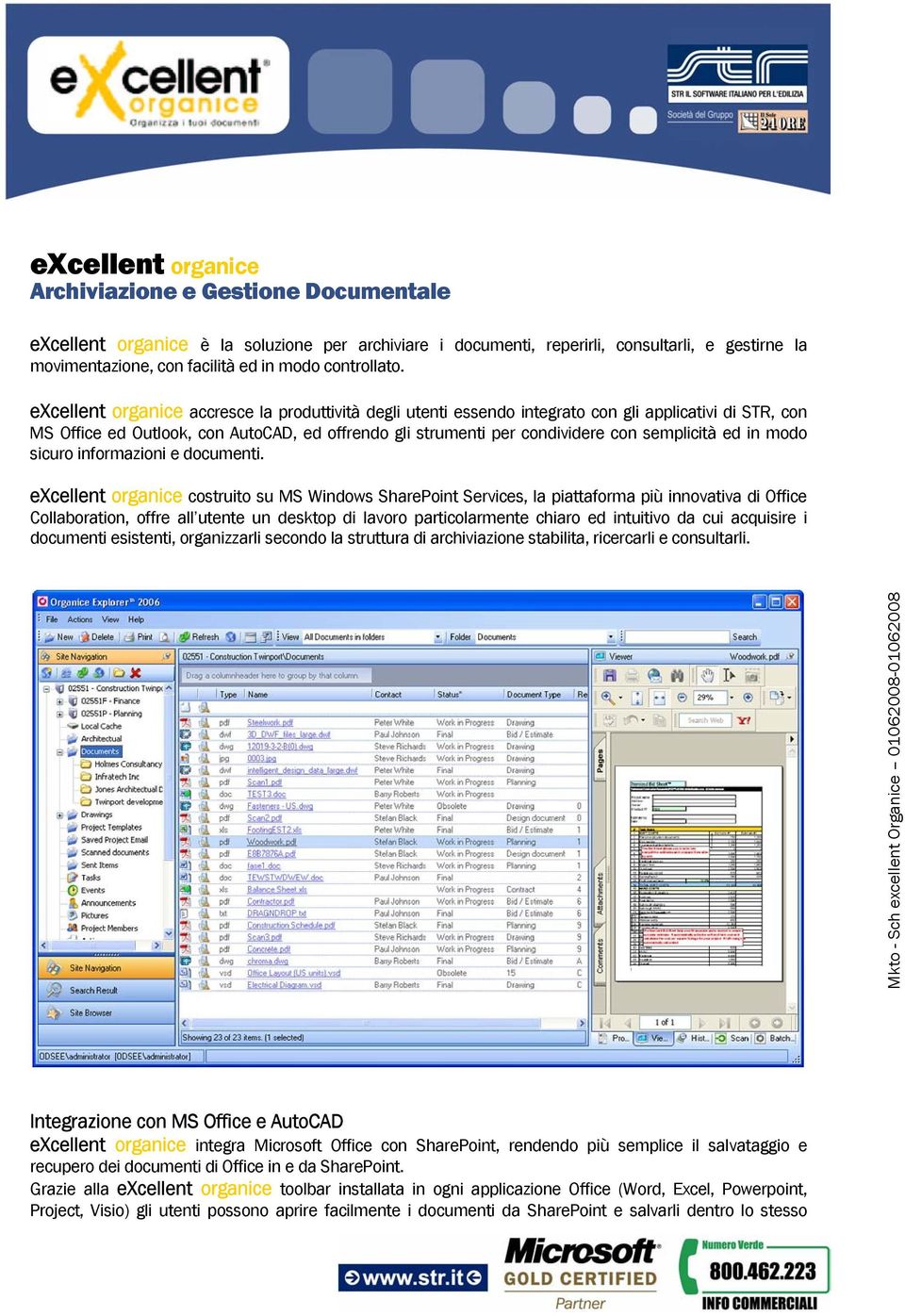 excellent organice accresce la produttività degli utenti essendo integrato con gli applicativi di STR, con MS Office ed Outlook, con AutoCAD, ed offrendo gli strumenti per condividere con semplicità