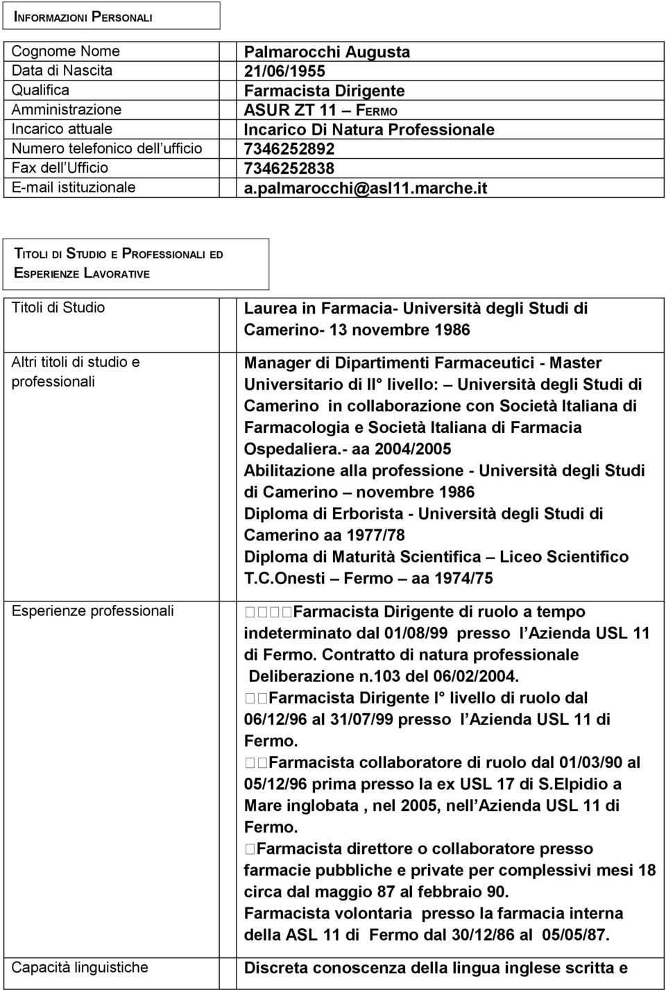 it TITOLI DI STUDIO E PROFESSIONALI ED ESPERIENZE LAVORATIVE Titoli di Studio Altri titoli di studio e professionali Esperienze professionali Capacità linguistiche Laurea in Farmacia- Università