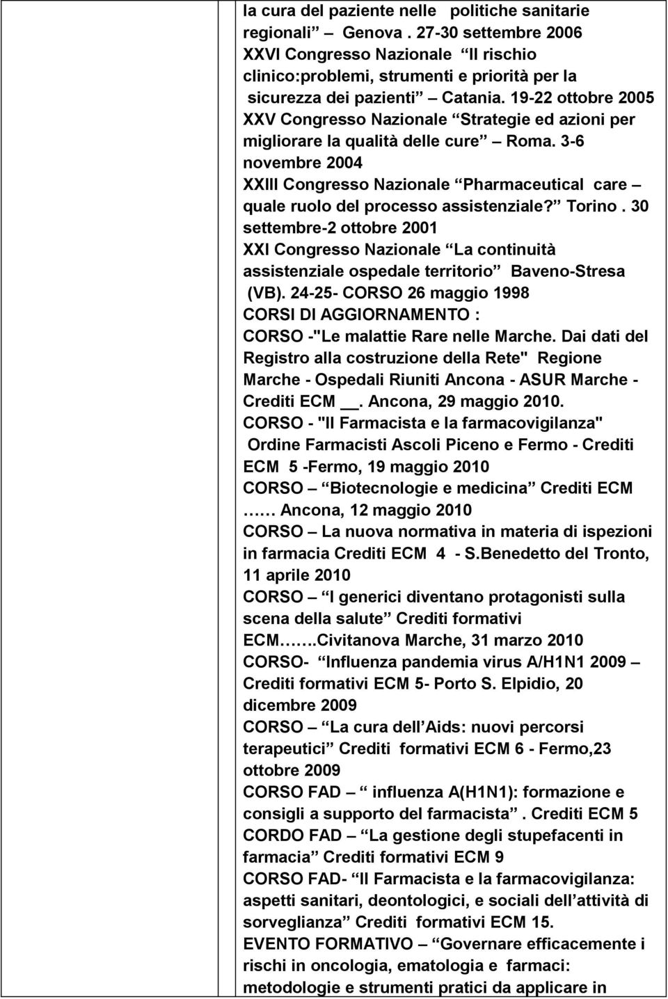 3-6 novembre 2004 XXIII Congresso Nazionale Pharmaceutical care quale ruolo del processo assistenziale? Torino.