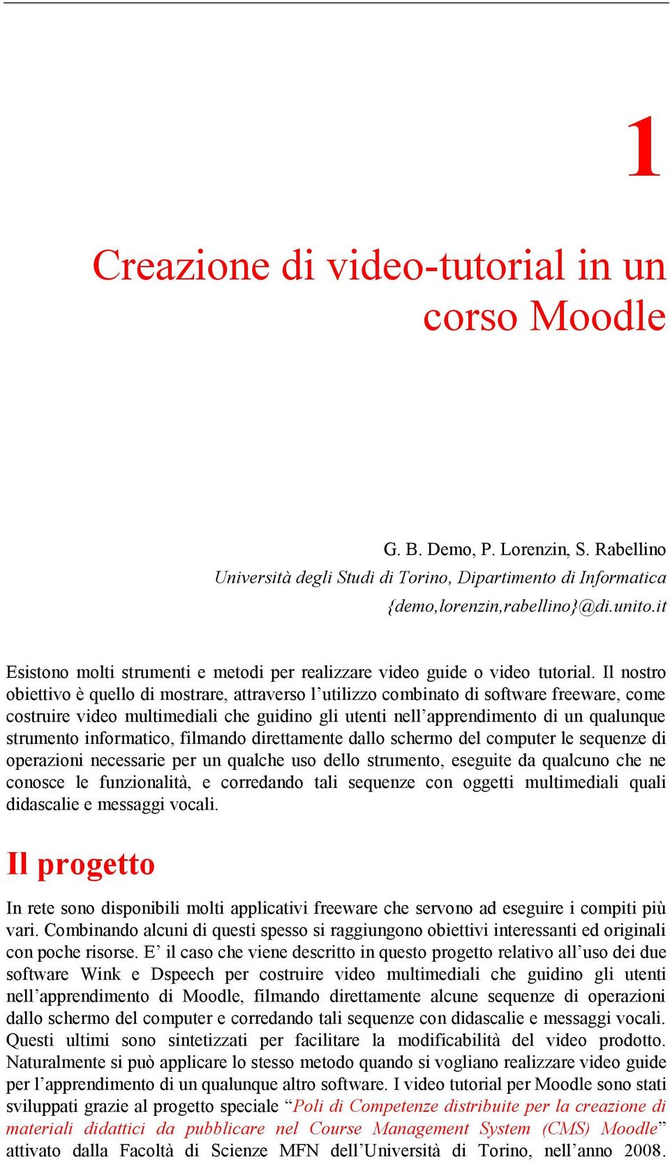 Il nostro obiettivo è quello di mostrare, attraverso l utilizzo combinato di software freeware, come costruire video multimediali che guidino gli utenti nell apprendimento di un qualunque strumento