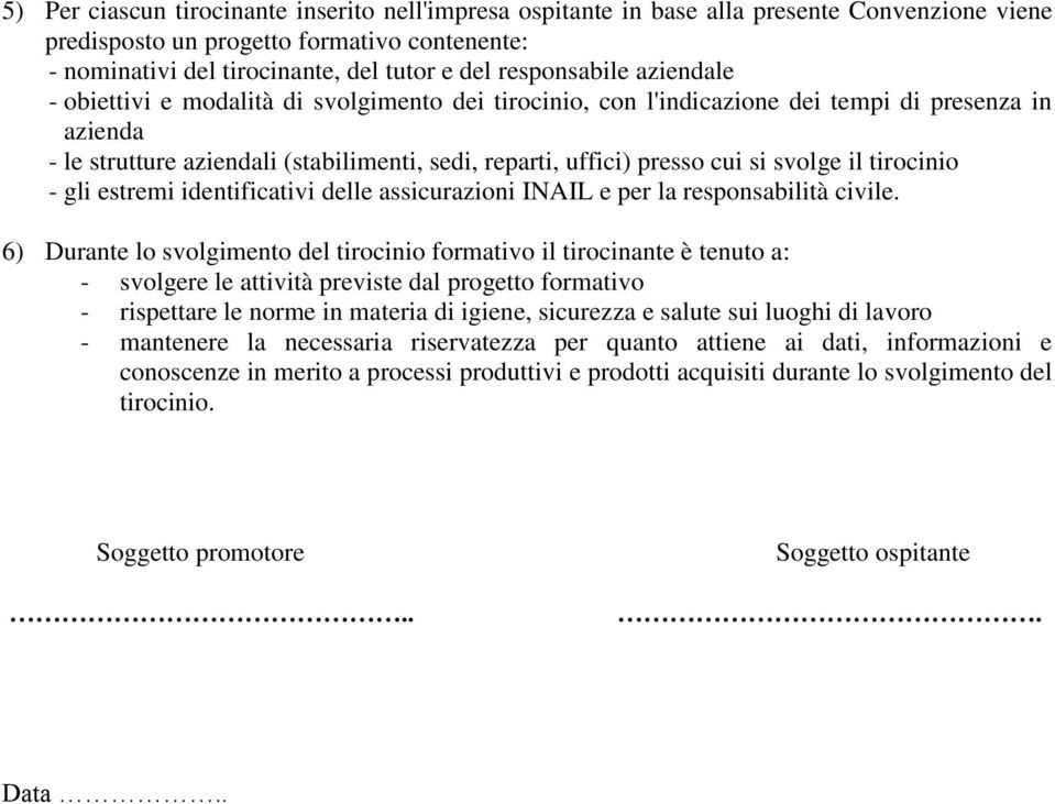 cui si svolge il tirocinio - gli estremi identificativi delle assicurazioni INAIL e per la responsabilità civile.