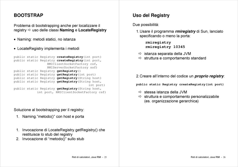 getregistry(int port) public static Registry getregistry(string host) public static Registry getregistry(string host, int port) public static Registry getregistry(string host, int port,