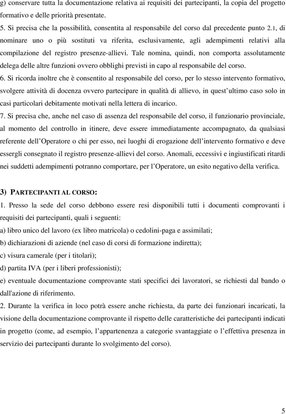 1, di nominare uno o più sostituti va riferita, esclusivamente, agli adempimenti relativi alla compilazione del registro presenze-allievi.