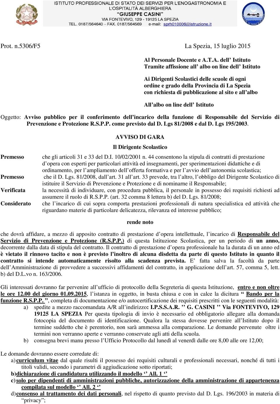 T.A. dell Istituto Tramite affissione all albo on line dell Istituto Ai Dirigenti Scolastici delle scuole di ogni ordine e grado della Provincia di La Spezia con richiesta di pubblicazione al sito e