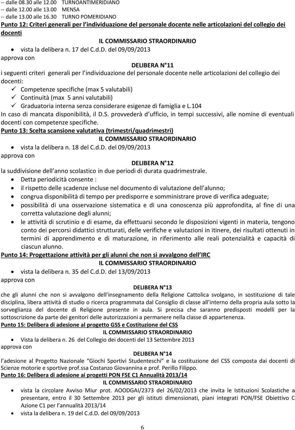 ANO Punto 12: Criteri generali per l individuazione del personale docente nelle articolazioni del collegio dei docenti vista la delibera n. 17 del C.d.D.