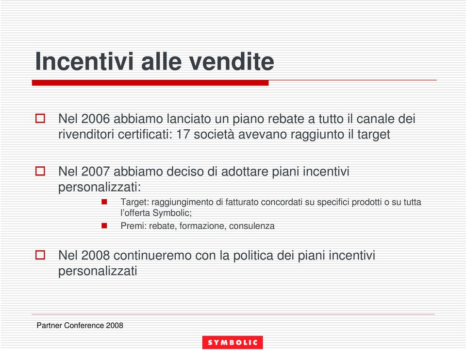 personalizzati: Target: raggiungimento di fatturato concordati su specifici prodotti o su tutta l offerta