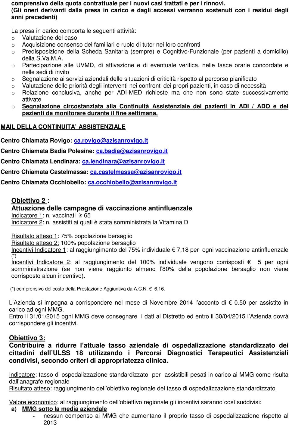 Acquisizione consenso dei familiari e ruolo di tutor nei loro confronti o Predisposizione della Scheda Sanitaria (sempre) e Cognitivo-Funzionale (per pazienti a domicilio) della S.Va.M.A. o