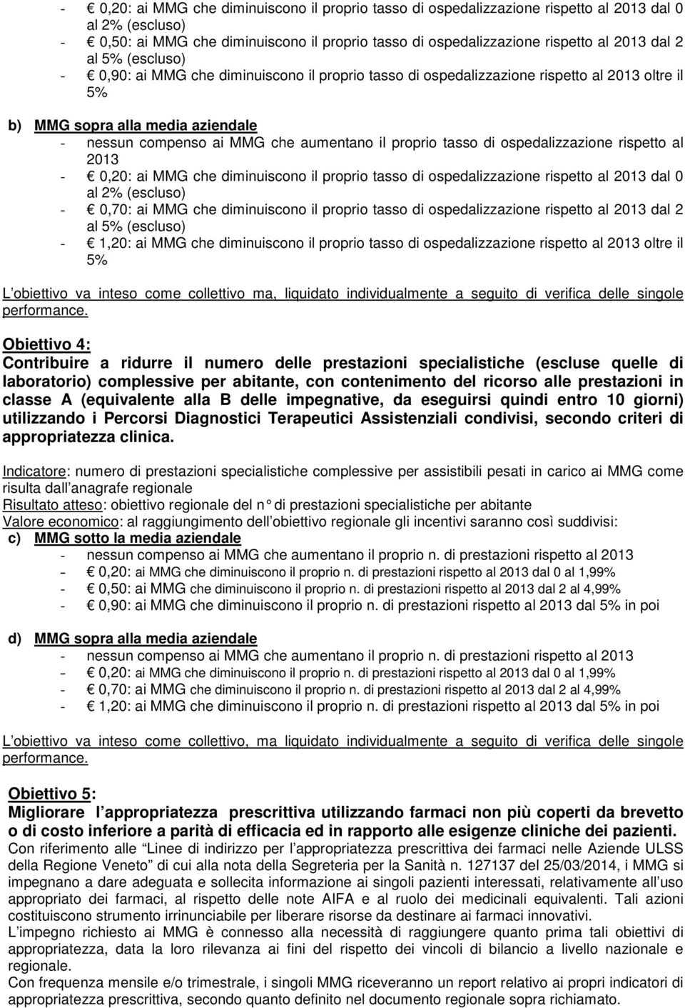 tasso di ospedalizzazione rispetto al 2013-0,20: ai MMG che diminuiscono il proprio tasso di ospedalizzazione rispetto al 2013 dal 0 al 2% (escluso) - 0,70: ai MMG che diminuiscono il proprio tasso