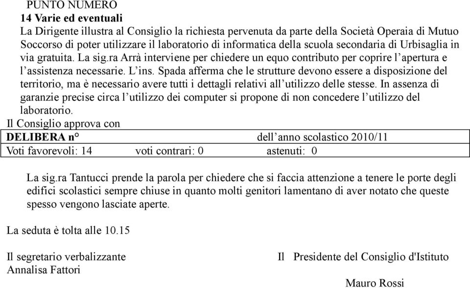 Spada afferma che le strutture devono essere a disposizione del territorio, ma è necessario avere tutti i dettagli relativi all utilizzo delle stesse.