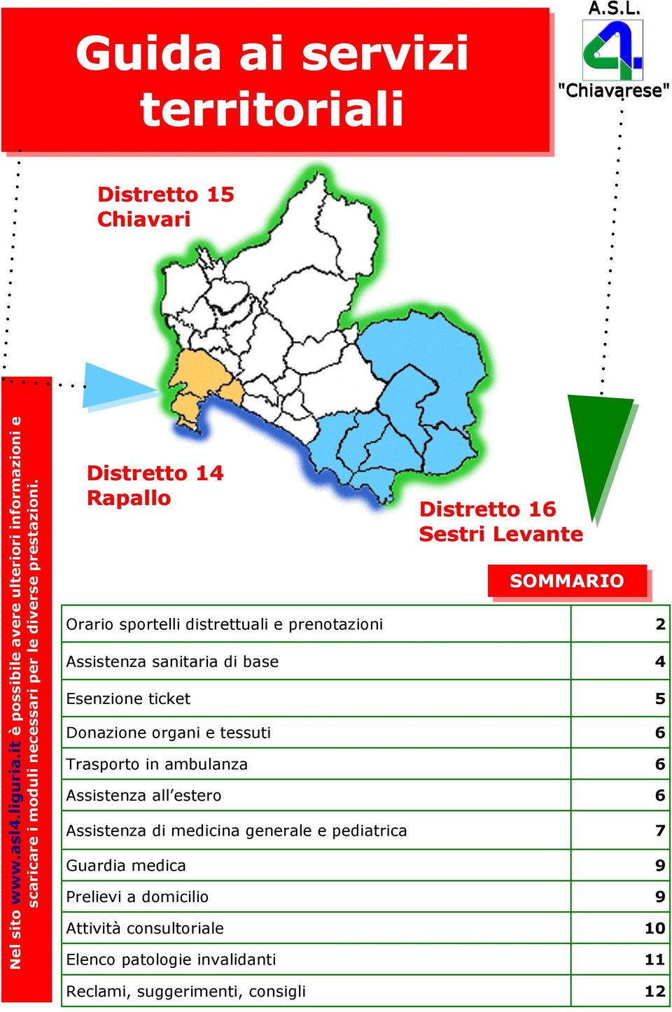 Distretto 14 Rapallo Distretto 16 Sestri Levante SOMMARIO Orario sportelli distrettuali e prenotazioni 2 Assistenza sanitaria di base 4 Esenzione