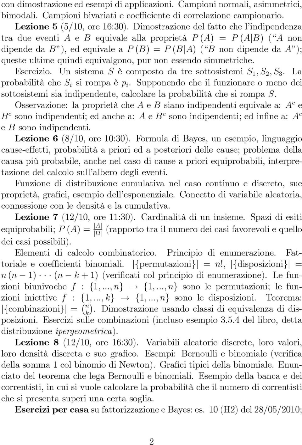 equivalgoo, pur o essedo simmetriche. Esercizio. U sistema S è composto da tre sottosistemi S 1, S 2, S 3. La probabilità che S i si rompa è p i.