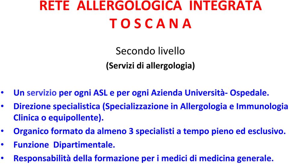 Direzione specialistica (Specializzazione in Allergologia e Immunologia Clinica o equipollente).