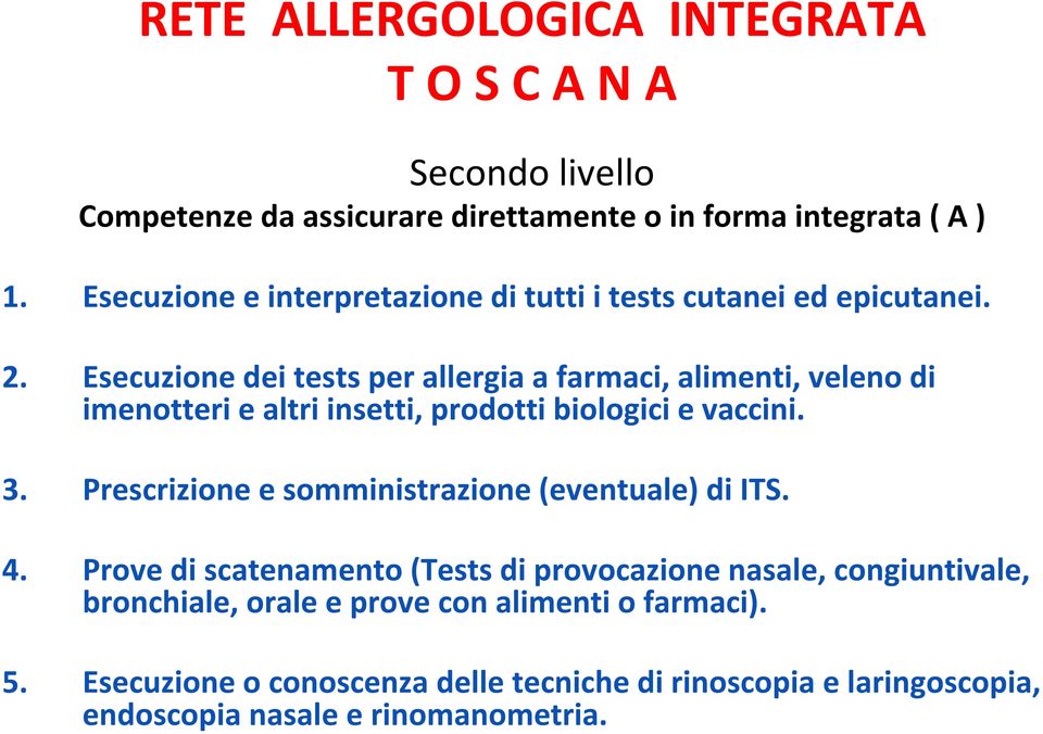 Esecuzione dei tests per allergia a farmaci, alimenti, veleno di imenotteri e altri insetti, prodotti biologici e vaccini. 3.