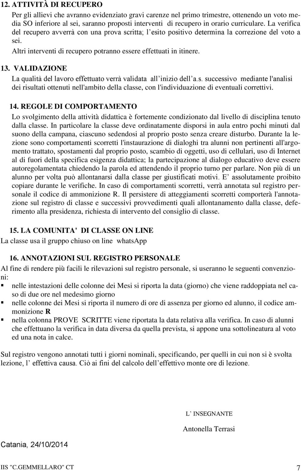 VALIDAZIONE La qualità del lavoro effettuato verrà validata all inizio dell a.s.