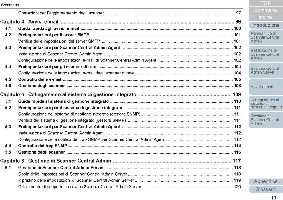 .. 104 Configurazione delle impostazioni e-mail degli scanner di rete... 104 4.5 Controllo delle e-mail... 105 4.6 Gestione degli scanner... 108 Capitolo 5... 109 5.1 Guida rapida al... 110 5.