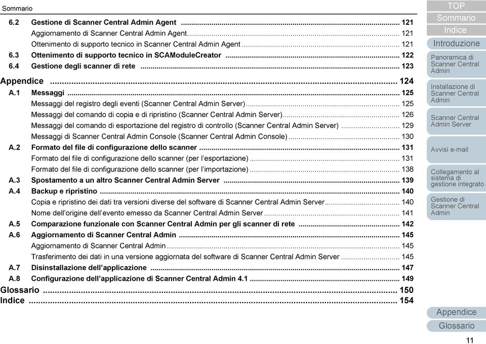 .. 126 Messaggi del comando di esportazione del registro di controllo ( Server)... 129 Messaggi di Console ( Console)... 130 A.2 Formato del file di configurazione dello scanner.