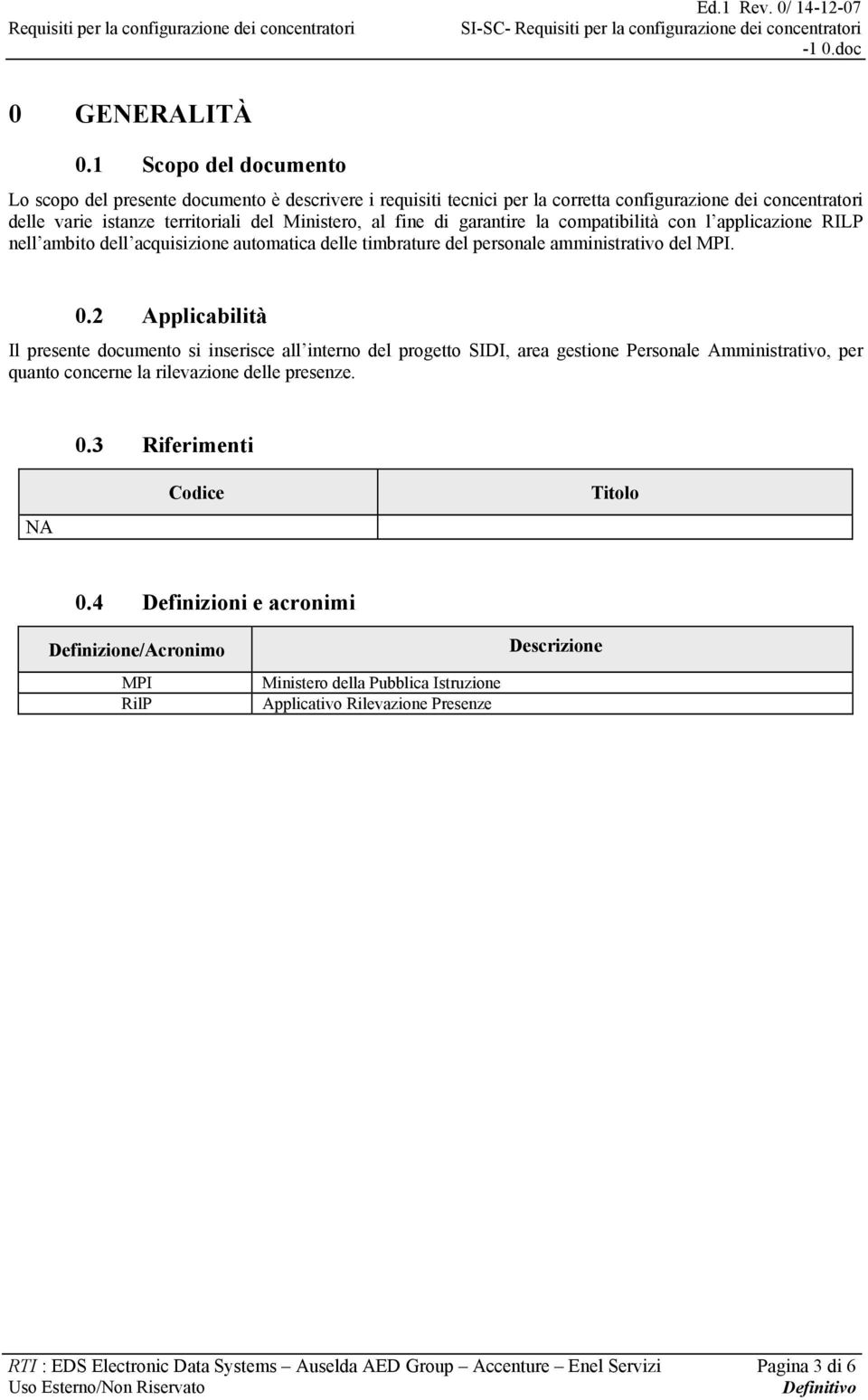 garantire la compatibilità con l applicazione RILP nell ambito dell acquisizione automatica delle timbrature del personale amministrativo del MPI. 0.