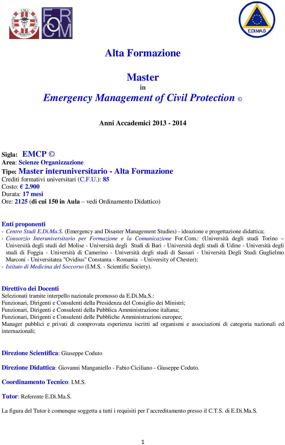 udi E.Di.Ma.S. (Emergency and Disaster Management Studies) - ideazione e progettazione didattica; - Consorzio Interuniversitario per Formazione e la Comu