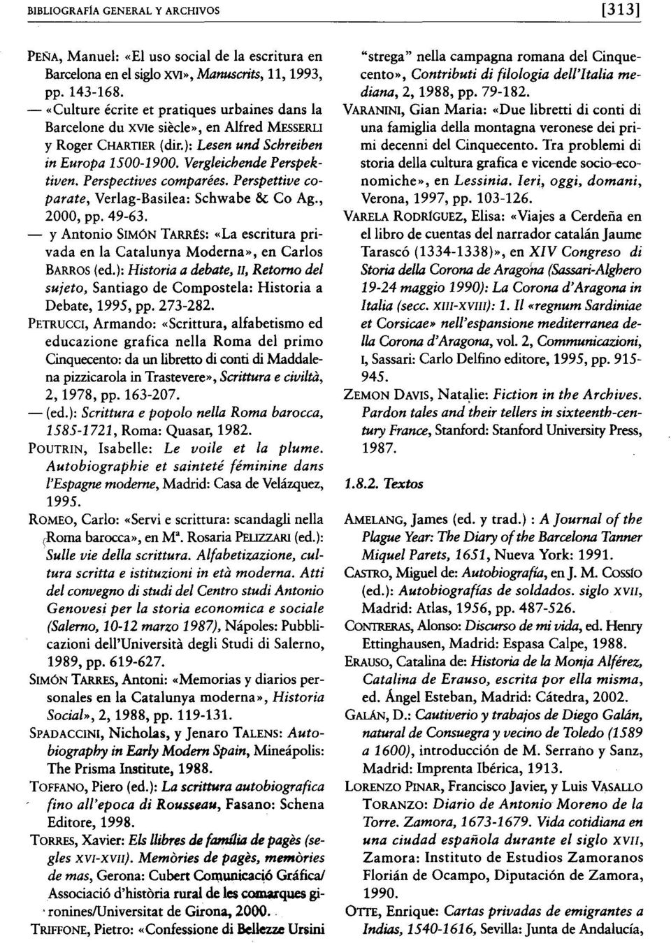 Perspectives comparées. Perspettive coparate, Verlag-Basilea: Schwabe & Co Ag., 2000, pp. 49-63. - Y Antonio SIMÚN TARRÉS: "La escritura privada en la Catalunya Moderna», en Carlos BARROS(ed.