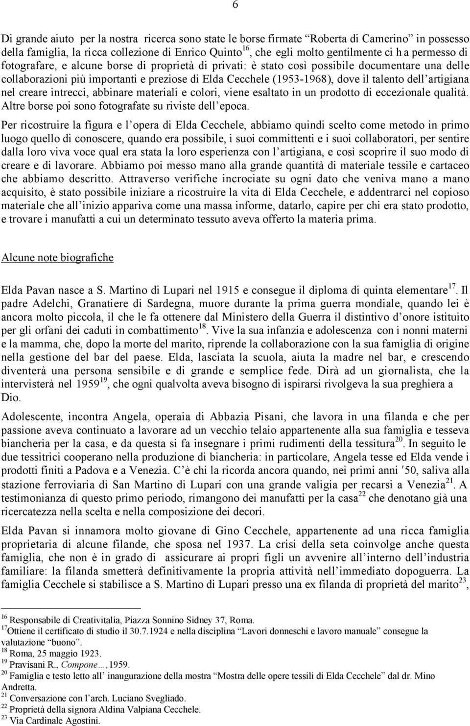 artigiana nel creare intrecci, abbinare materiali e colori, viene esaltato in un prodotto di eccezionale qualità. Altre borse poi sono fotografate su riviste dell epoca.