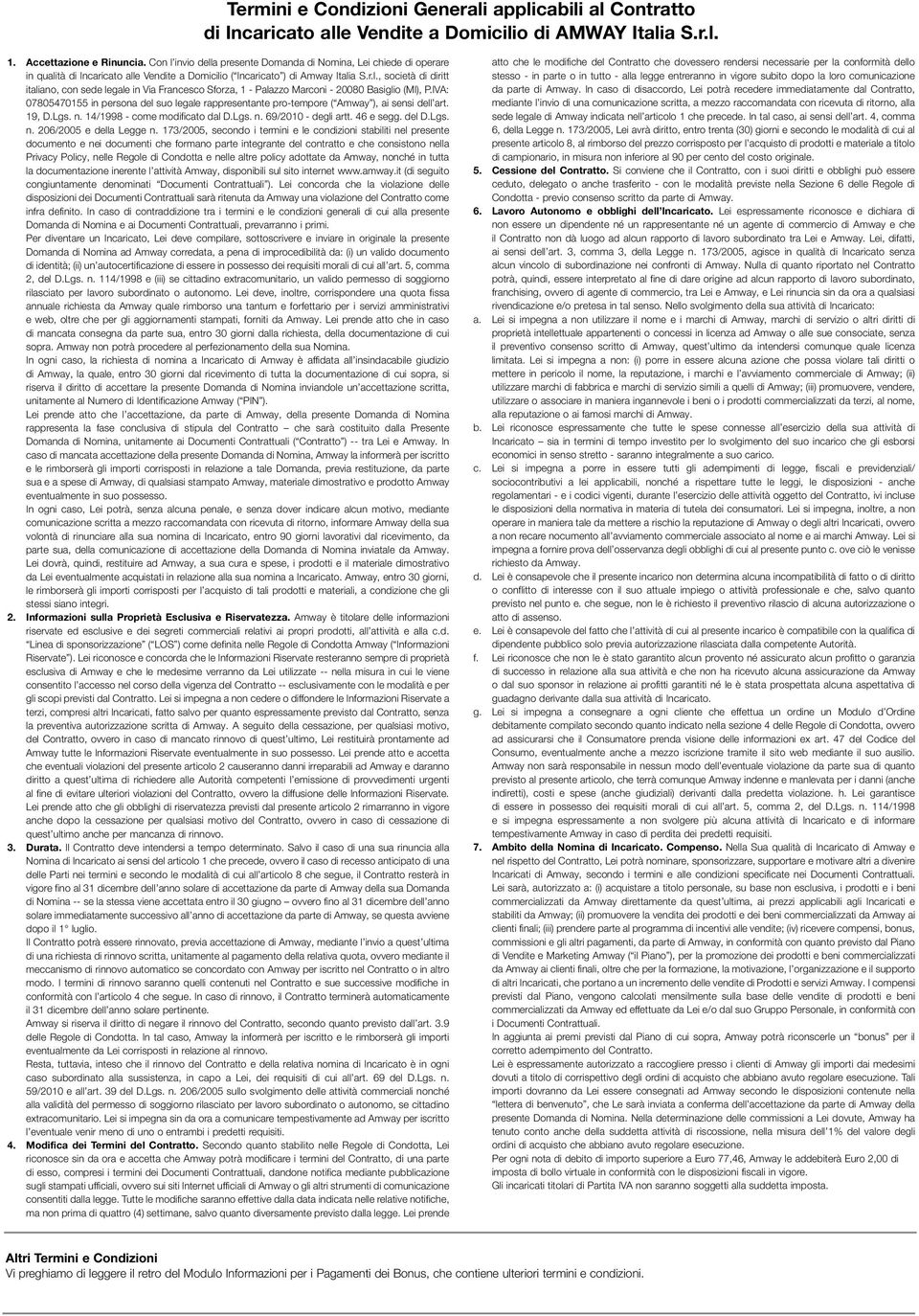 IVA: 07805470155 in persona del suo legale rappresentante pro-tempore ( Amway ), ai sensi dell art. 19, D.Lgs. n. 14/1998 - come modificato dal D.Lgs. n. 69/2010 - degli artt. 46 e segg. del D.Lgs. n. 206/2005 e della Legge n.