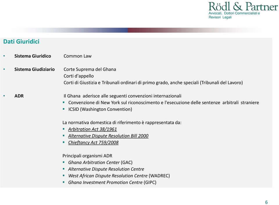 ICSID (Washington Convention) La normativa domestica di riferimento è rappresentata da: Arbitration Act 38/1961 Alternative Dispute Resolution Bill 2000 Chieftancy Act 759/2008