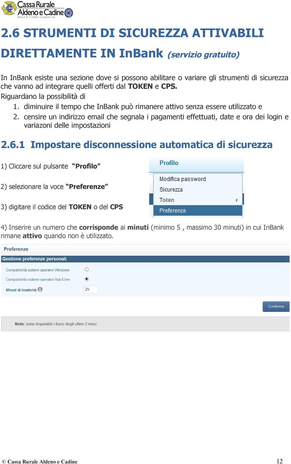 censire un indirizzo email che segnala i pagamenti effettuati, date e ora dei login e variazoni delle impostazioni 2.6.