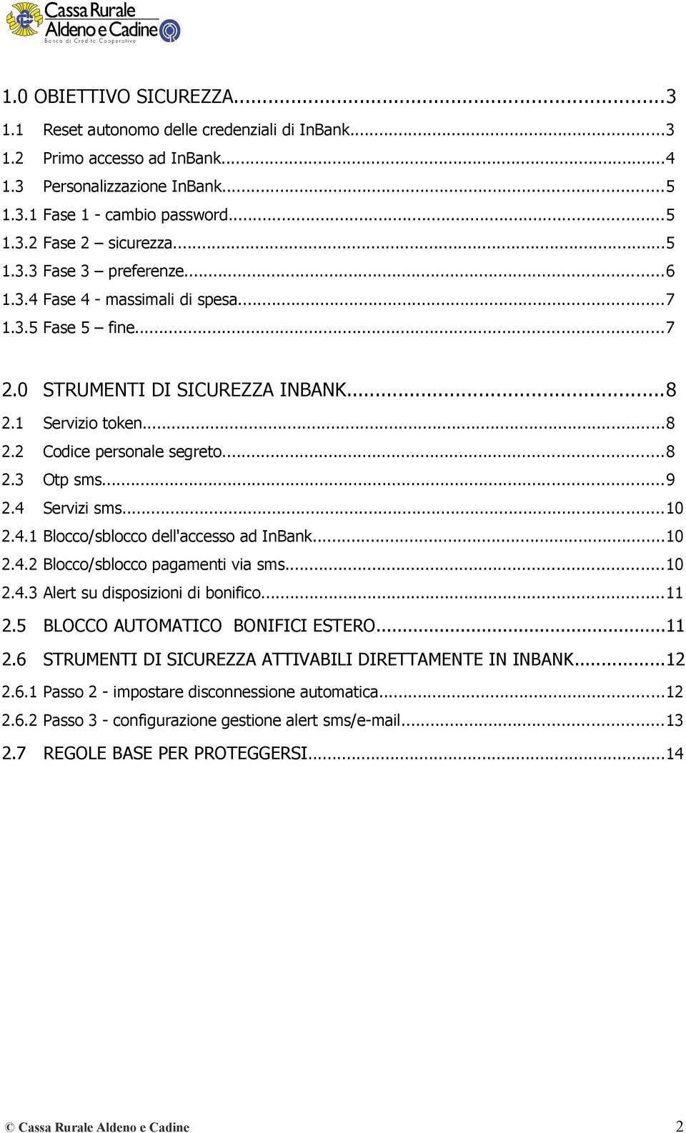 ..9 2.4 Servizi sms...10 2.4.1 Blocco/sblocco dell'accesso ad InBank...10 2.4.2 Blocco/sblocco pagamenti via sms...10 2.4.3 Alert su disposizioni di bonifico...11 2.