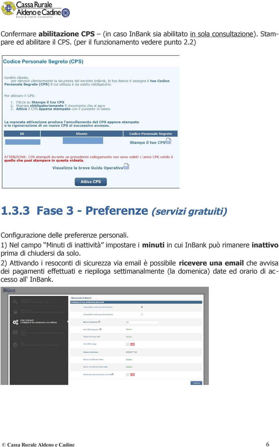 1) Nel campo Minuti di inattività impostare i minuti in cui InBank può rimanere inattivo prima di chiudersi da solo.