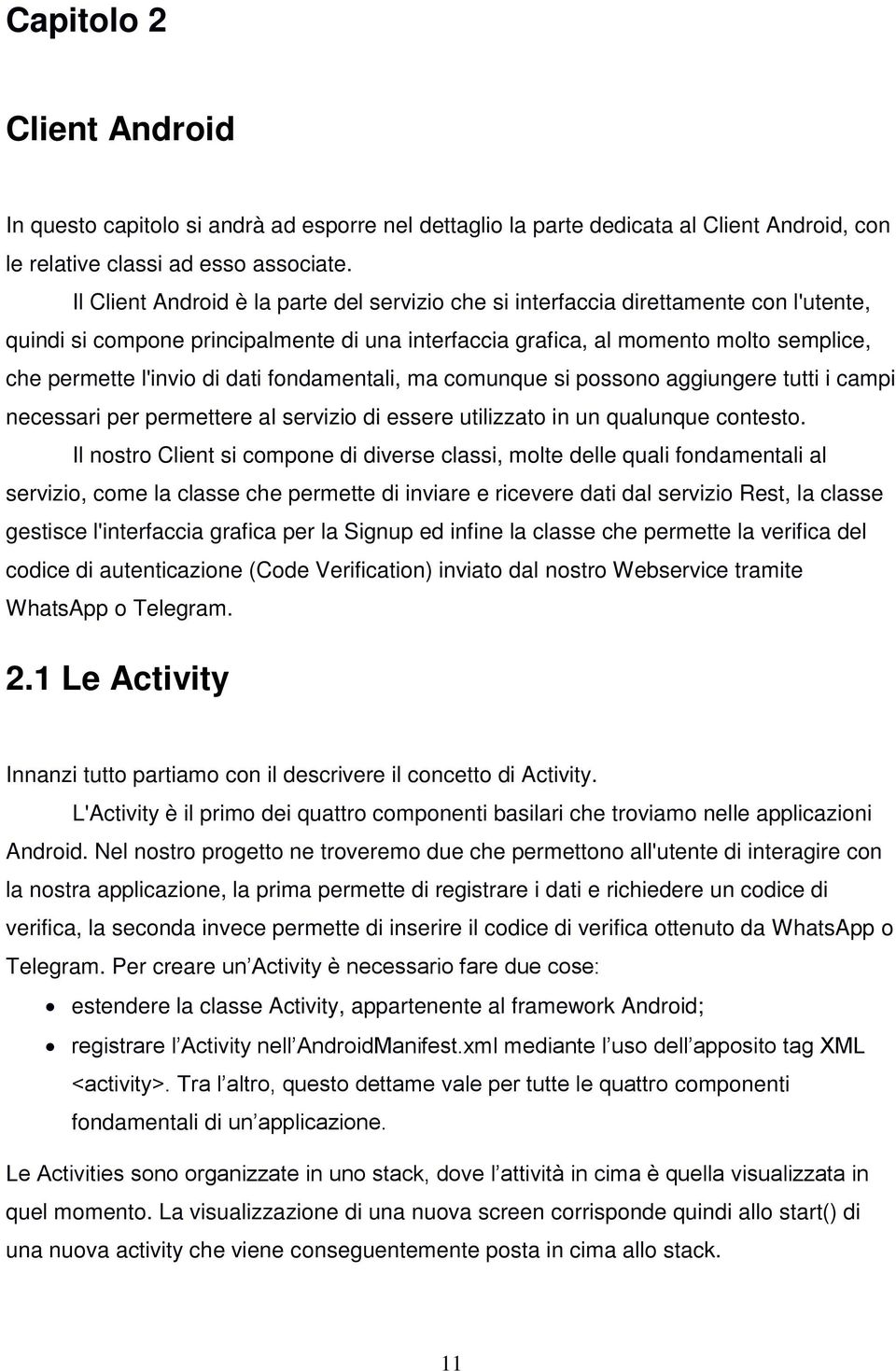 dati fondamentali, ma comunque si possono aggiungere tutti i campi necessari per permettere al servizio di essere utilizzato in un qualunque contesto.