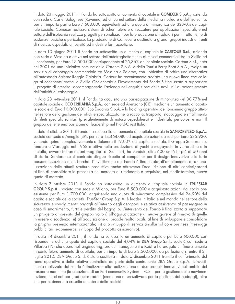 000 equivalenti ad una quota di minoranza del 32,90% del capitale sociale.