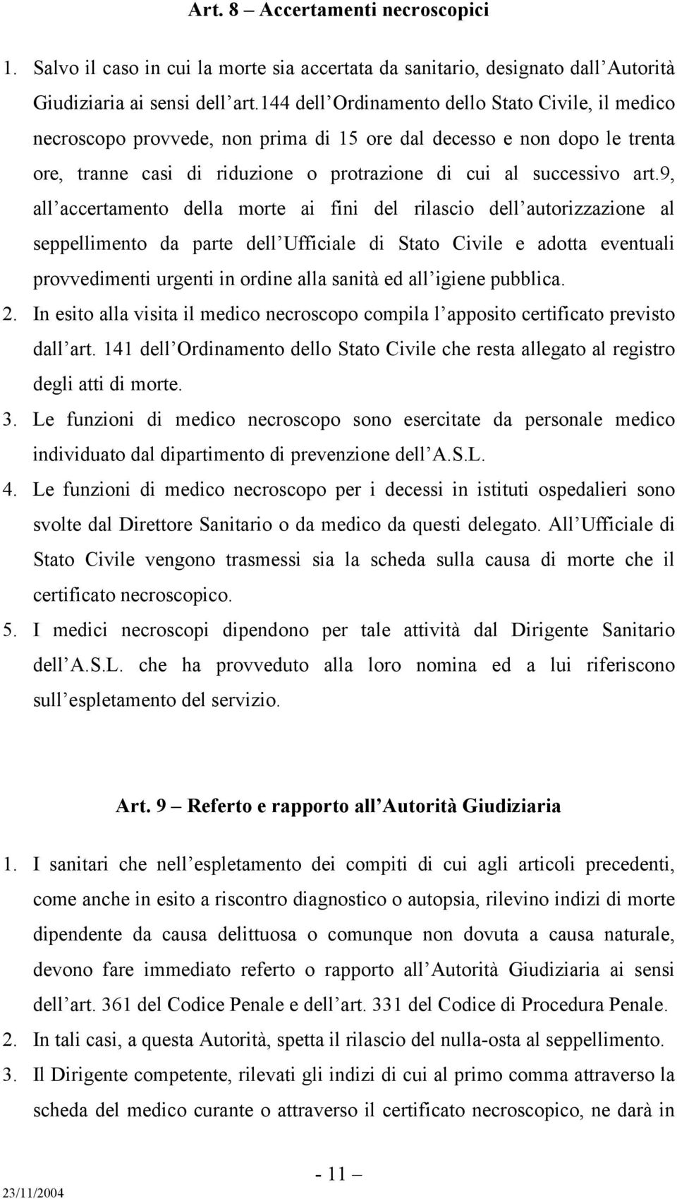 9, all accertamento della morte ai fini del rilascio dell autorizzazione al seppellimento da parte dell Ufficiale di Stato Civile e adotta eventuali provvedimenti urgenti in ordine alla sanità ed all