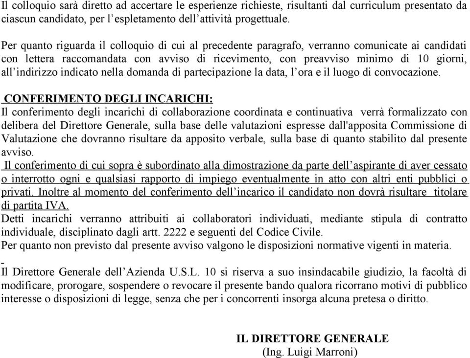 indicato nella domanda di partecipazione la data, l ora e il luogo di convocazione.