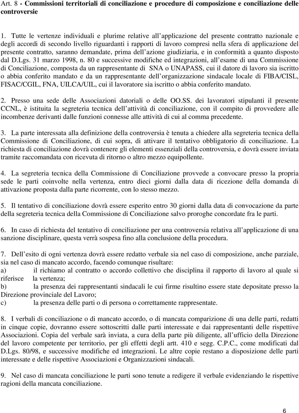 applicazione del presente contratto, saranno demandate, prima dell azione giudiziaria, e in conformità a quanto disposto dal D.Lgs. 31 marzo 1998, n.