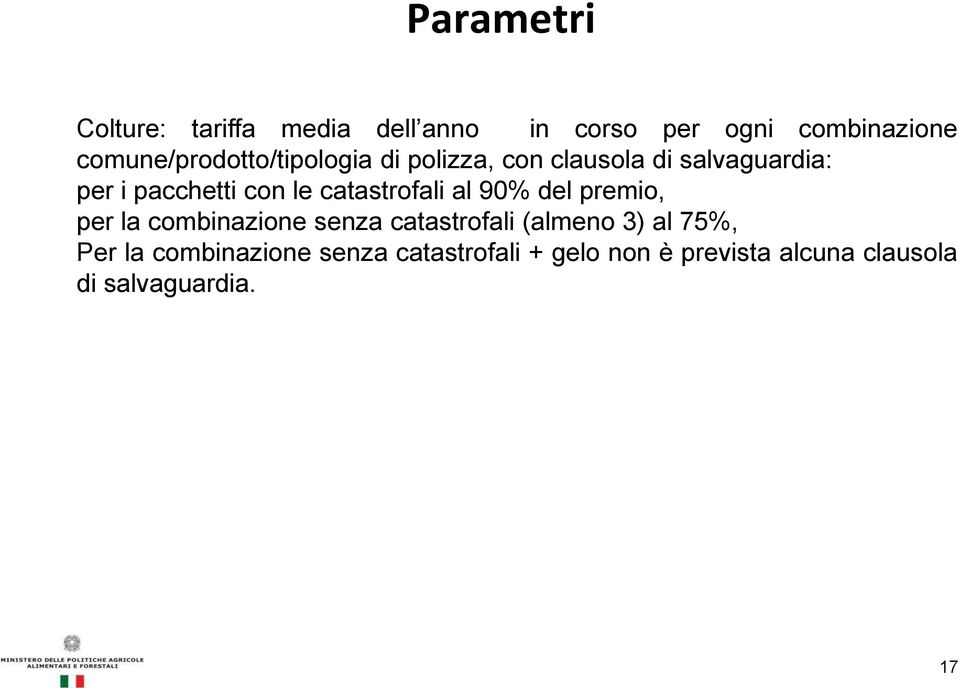 le catastrofali al 90% del premio, per la combinazione senza catastrofali (almeno 3) al