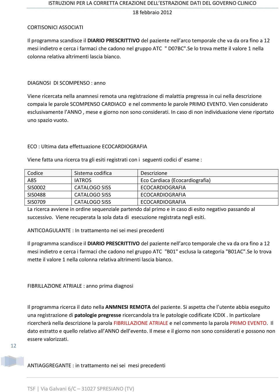 EVENTO. Vien considerato esclusivamente l ANNO, mese e giorno non sono considerati. In caso di non individuazione viene riportato uno spazio vuoto.