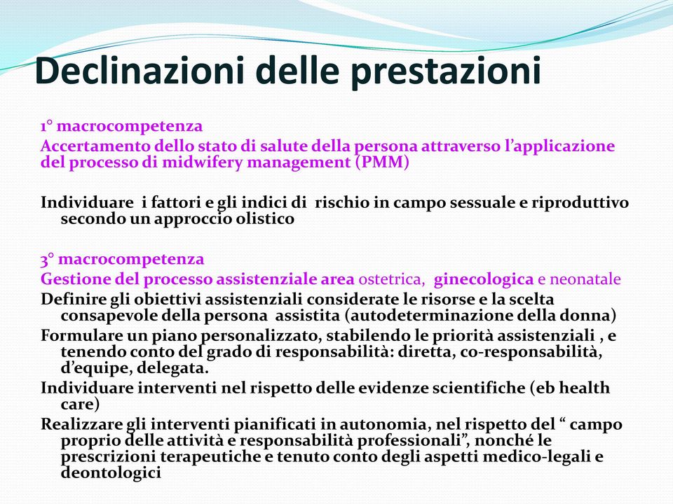 assistenziali considerate le risorse e la scelta consapevole della persona assistita (autodeterminazione della donna) Formulare un piano personalizzato, stabilendo le priorità assistenziali, e