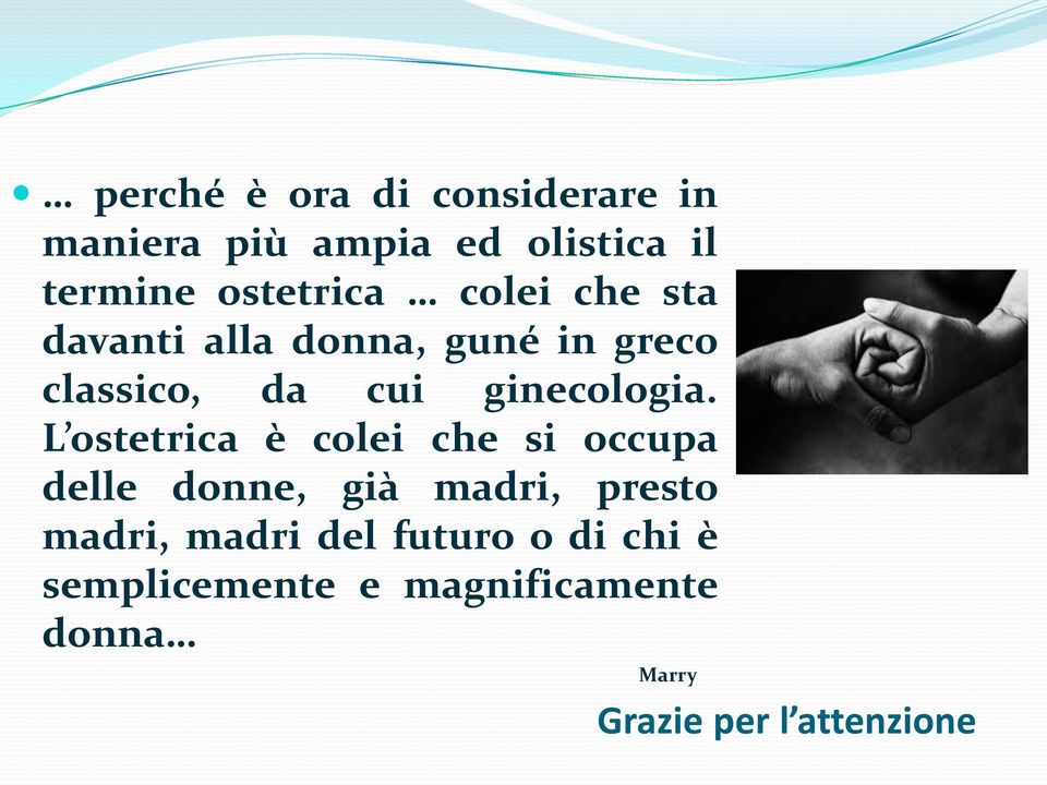 L ostetrica è colei che si occupa delle donne, già madri, presto madri, madri del